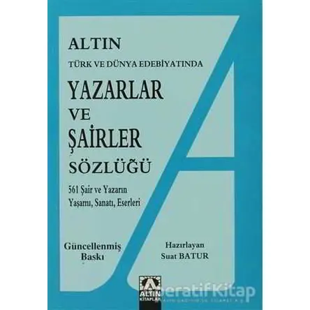 Altın Yazarlar ve Şairler Sözlüğü Türk ve Dünya Edebiyatında - Suat Batur - Altın Kitaplar