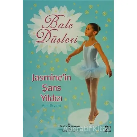 Bale Düşleri Jasmine’in Şans Yıldızı - Ann Bryant - İş Bankası Kültür Yayınları