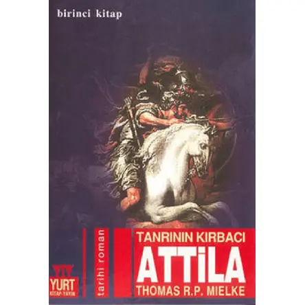Tanrının Kırbacı Attila 1. Kitap - Thomas R. P. Mielke - Yurt Kitap Yayın