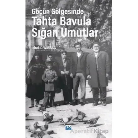 Göçün Gölgesinde Tahta Bavula Sığan Umutlar - İshak Demirbağ - Su Yayınevi