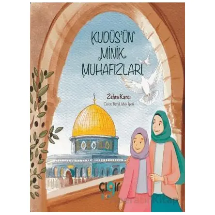 Kudüs’ün Minik Muhafızları - Zehra Karcı - Çığır Yayınları