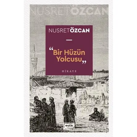 Bir Hüzün Yolcusu - Nusret Özcan - Eşik Yayınları
