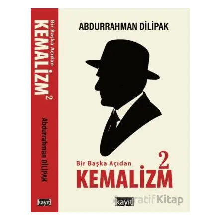 Bir Başka Açıdan Kemalizm 2 - Abdurrahman Dilipak - Kayıt Yayınları