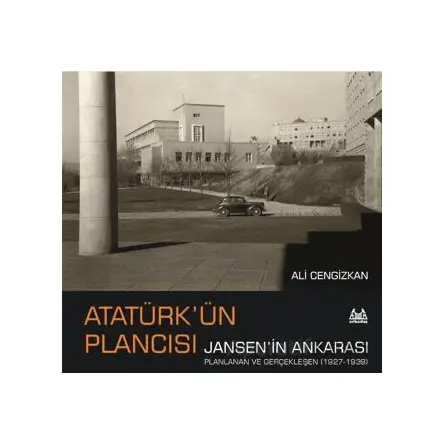 Atatürk’ün Plancısı Jansen’in Ankarası - Ali Cengizkan - Arkadaş Yayınları
