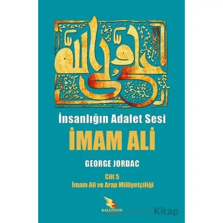İnsanlığın Adalet Sesi İmam Ali 5. Cilt - George Jordac - Kalender Yayınevi