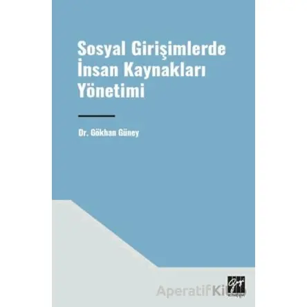 Sosyal Girişimlerde İnsan Kaynakları Yönetimi - Gökhan Güneysu - Gazi Kitabevi