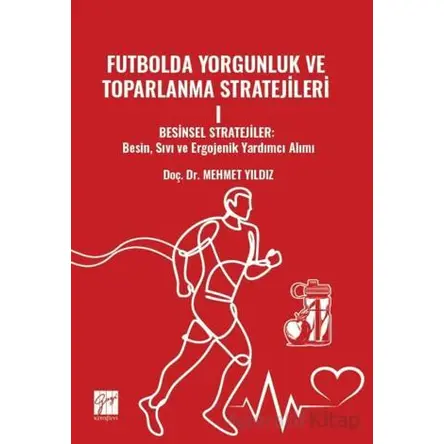 Futbolda Yorgunluk Ve Toparlanma Stratejileri 1 - Mehmet Yıldız - Gazi Kitabevi