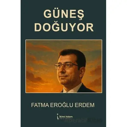 Güneş Doğuyor - Fatma Eroğlu Erdem - İkinci Adam Yayınları