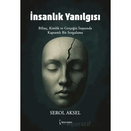 İnsanlık Yanılgısı - Serol Aksel - İkinci Adam Yayınları