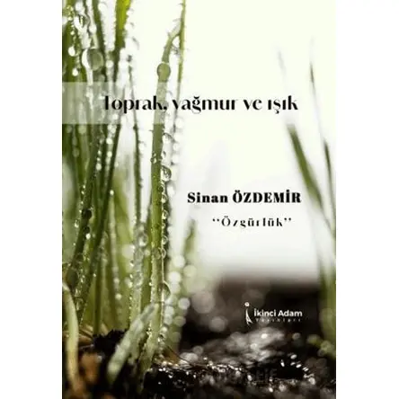 Toprak, Yağmur Ve Işık - Sinan Özdemir - İkinci Adam Yayınları