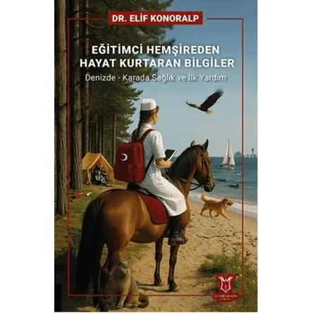 Eğitimci Hemşireden Hayat Kurtaran Bilgiler - Elif Konoralp - Akademisyen Kitabevi