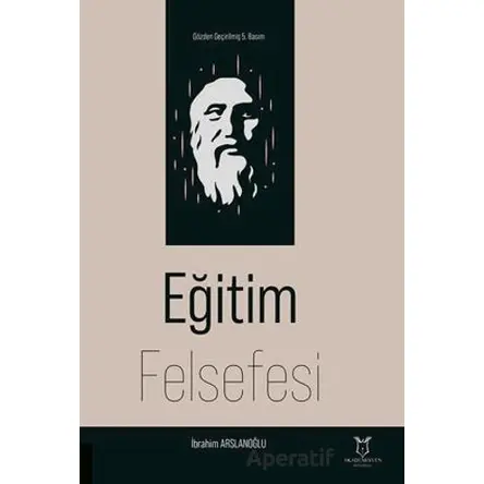 Eğitim Felsefesi - İbrahim Arslanoğlu - Akademisyen Kitabevi