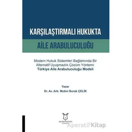 Karşılaştırmalı Hukukta Aile Arabuluculuğu - Mubin Burak Çelik - Akademisyen Kitabevi