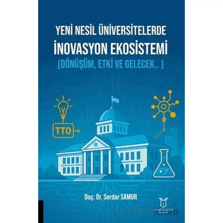 Yeni Nesil Üniversitelerde İnovasyon Ekosistemi (Dönüşüm, Etki ve Gelecek.. )