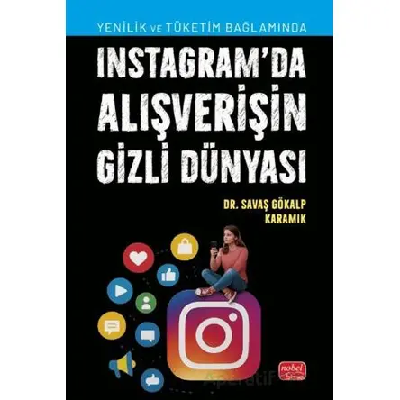 Instagram’da Alışverişin Gizli Dünyası - Savaş Gökalp Karamık - Nobel Bilimsel Eserler