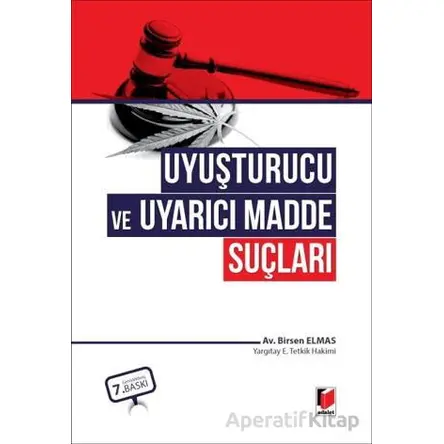Uyuşturucu ve Uyarıcı Madde Suçları - Birsen Elmas - Adalet Yayınevi