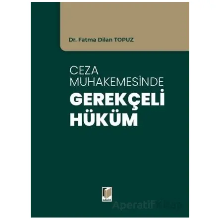 Ceza Muhakemesinde Gerekçeli Hüküm - Fatma Dilan Topuz - Adalet Yayınevi