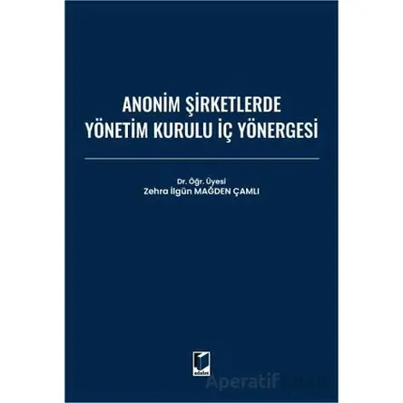 Anonim Şirketlerde Yönetim Kurulu İç Yönergesi - Zehra İlgün Mağden Çamlı - Adalet Yayınevi