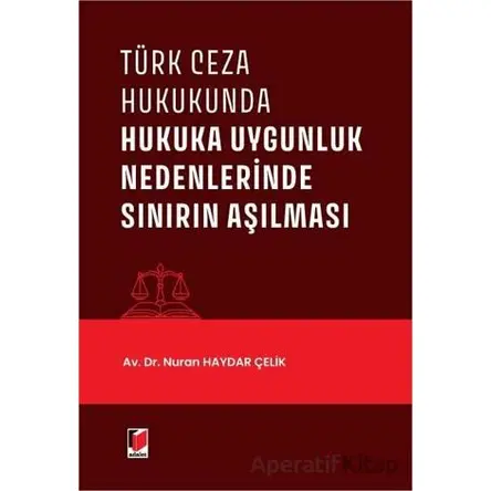 Türk Ceza Hukukunda Hukuka Uygunluk Nedenlerinde Sınırın Aşılması