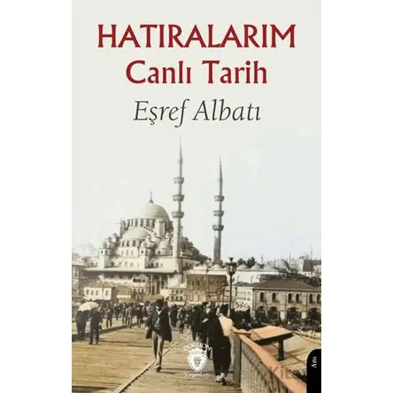 Hatıralarım Canlı Tarih - Eşref Albatı - Dorlion Yayınları