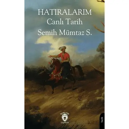 Hatıralarım Canlı Tarih - Semih Mümtaz S. - Dorlion Yayınları
