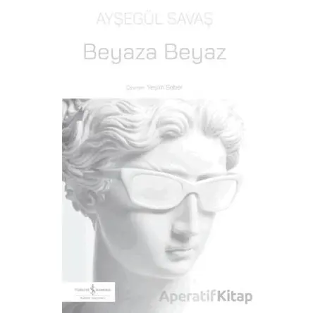 Beyaza Beyaz - Ayşegül Savaş - İş Bankası Kültür Yayınları