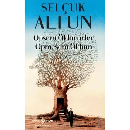 Öpsem Öldürürler Öpmesem Öldüm - Selçuk Altun - İş Bankası Kültür Yayınları