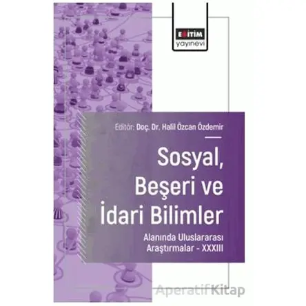 Sosyal, Beşeri ve İdari Bilimler Alanında Uluslararası Araştırmalar XXXIII
