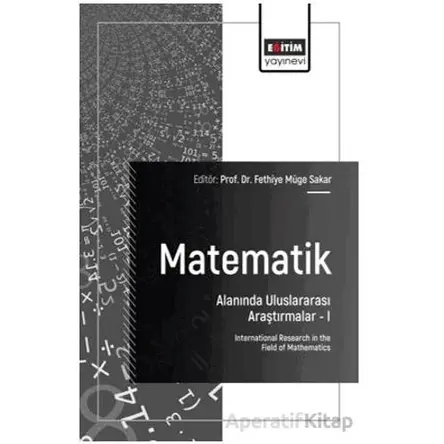 Matematik Alanında Uluslararası Araştırmalar - I - Tolga Aktürk - Eğitim Yayınevi - Bilimsel Eserler