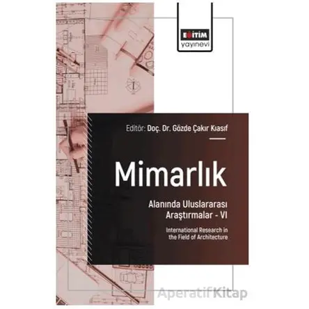 Mimarlık Alanında Uluslararası Araştırmalar – VI - Eda Selçuk - Eğitim Yayınevi - Bilimsel Eserler
