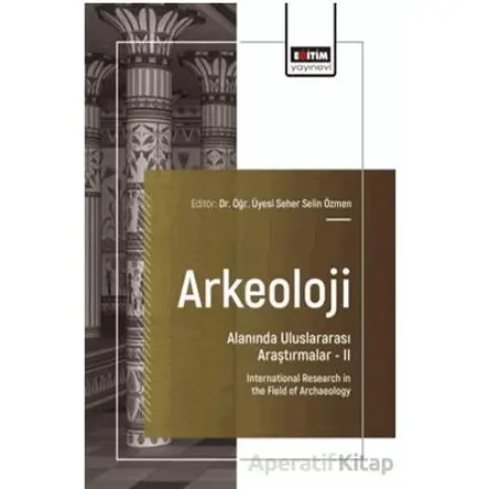 Arkeoloji Alanında Uluslararası Araştırmalar – II