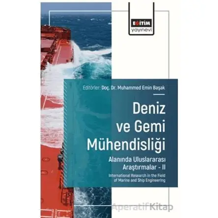 Deniz ve Gemi Mühendisliği Alanında Uluslararası Araştırmalar – II