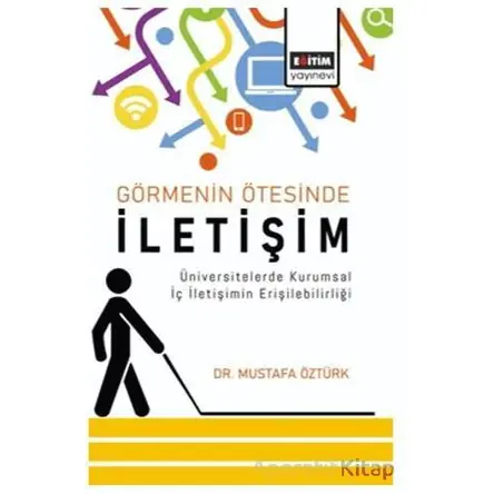 Görmenin Ötesinde İletişim - Mustafa Öztürk - Eğitim Yayınevi - Bilimsel Eserler