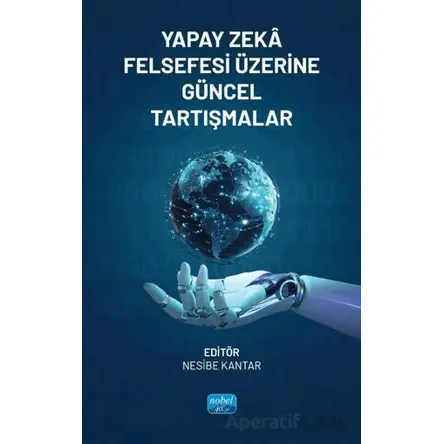 Yapay Zeka Felsefesi Üzerine Güncel Tartışmalar - Kolektif - Nobel Akademik Yayıncılık