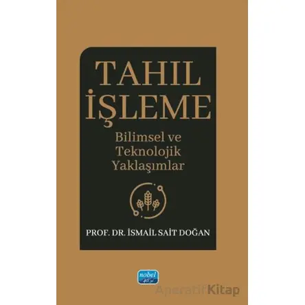 Tahıl İşleme - İsmail Sait Doğan - Nobel Akademik Yayıncılık