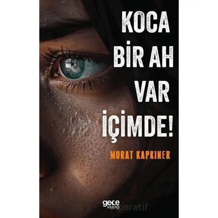 Koca Bir Ah Var İçimde! - Murat Kapkıner - Gece Kitaplığı