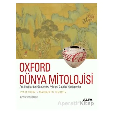Oxford Dünya Mitolojisi - Eva M. Thury - Alfa Yayınları