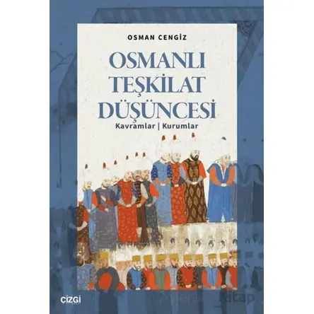 Osmanlı Teşkilat Düşüncesi - Osman Cengiz - Çizgi Kitabevi Yayınları