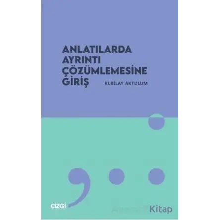 Anlatılarda Ayrıntı Çözümlemesine Giriş - Kubilay Aktulum - Çizgi Kitabevi Yayınları