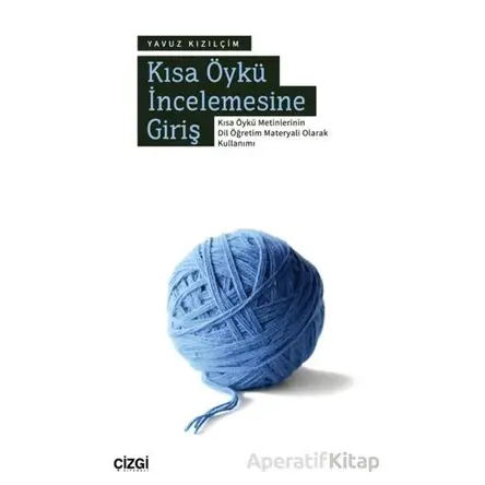 Kısa Öykü İncelemesine Giriş - Yavuz Kızılçim - Çizgi Kitabevi Yayınları