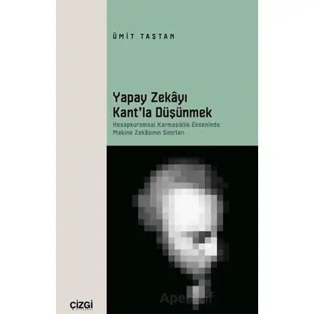 Yapay Zekayı Kant’la Düşünmek - Ümit Taştan - Çizgi Kitabevi Yayınları