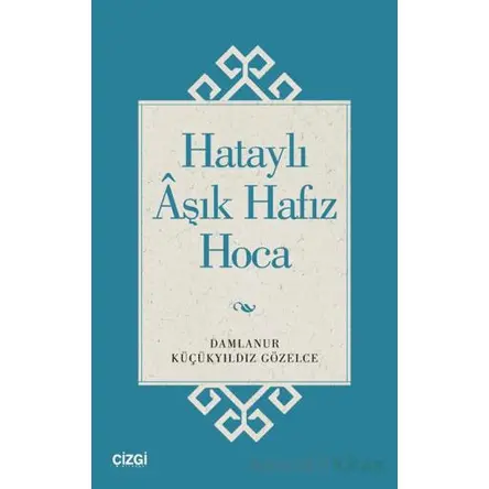 Hataylı Aşık Hafız Hoca - Damlanur Küçükyıldız Gözelce - Çizgi Kitabevi Yayınları