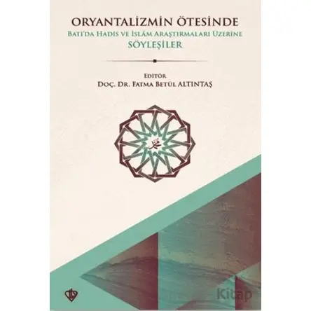 Oryantalizmin Ötesinde Batıda Hadis ve İslâm Araştırmaları Üzerine Söyleşiler