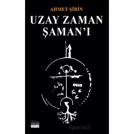 Uzay Zaman Şaman’ı - Ahmet Şirin - Siyah Beyaz Yayınları