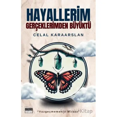 Hayallerim Gerçeklerimden Büyüktü - Celal Karaarslan - Siyah Beyaz Yayınları