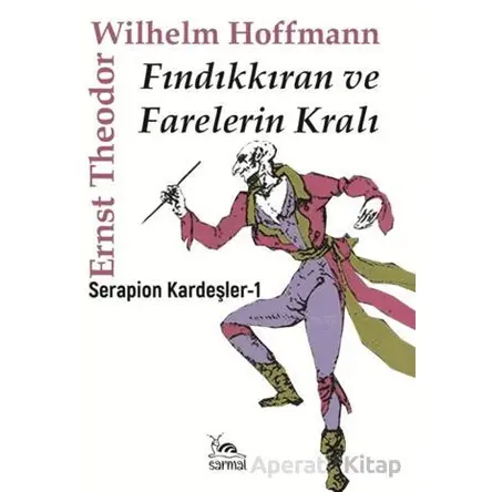 Fındıkkıran ve Farelerin Kralı - Ernst Theodor Wilhelm Hoffmann - Sarmal Kitabevi
