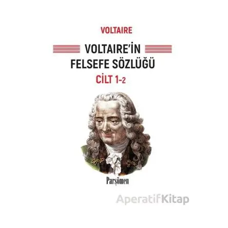 Voltaire’in Felsefe Sözlüğü - Voltaire - Parşömen Yayınları