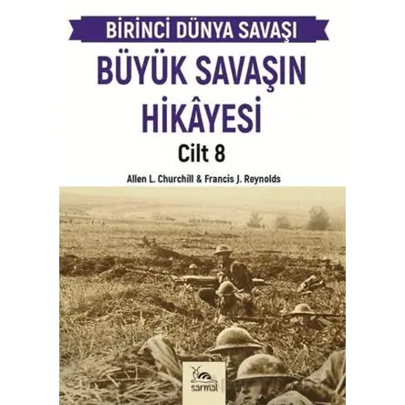 Büyük Savaşın Hikayesi Cilt 8 - Francis J. Reynolds - Sarmal Kitabevi