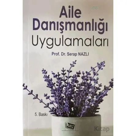 Aile Danışmanlığı Uygulamaları - Serap Nazlı - Anı Yayıncılık
