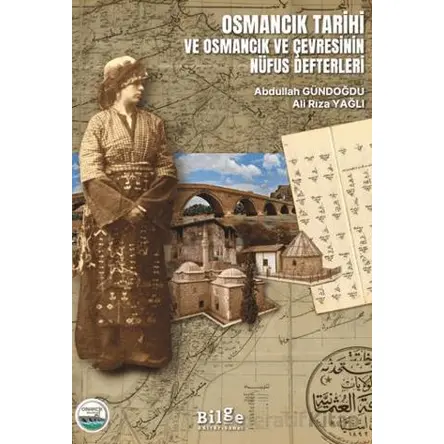 Osmancık Tarihi ve Osmancık ve Çevresinin Nüfus Defterleri - Ali Rıza Yağlı - Bilge Kültür Sanat